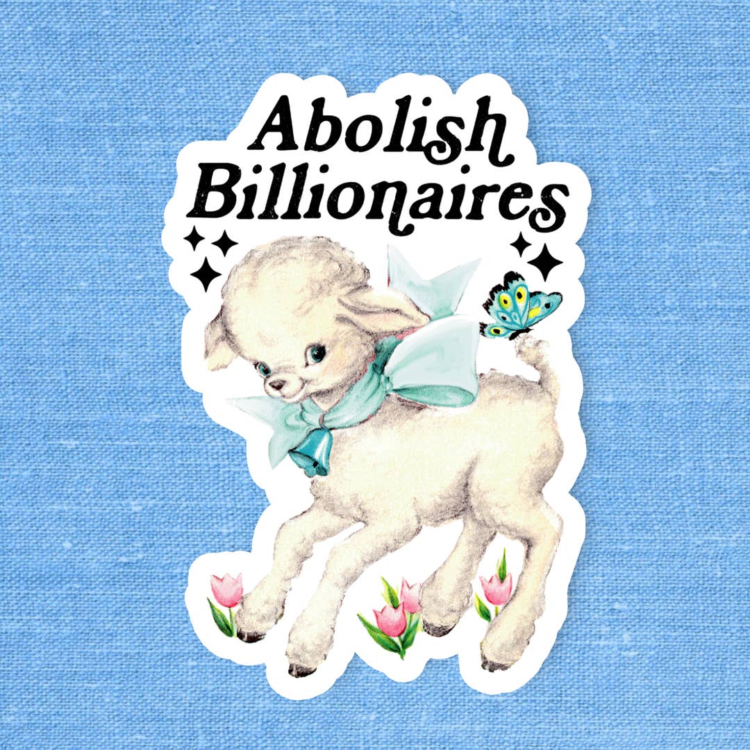 A sticker with an illustration of a fluffy white sheep wearing a blue bow with a bell around it's neck. Pink tulips sit at the sheep's hooves, while a butterfly sits on it's tail. The text 'Abolish Billionaires' is printed at the top of the sticker. 