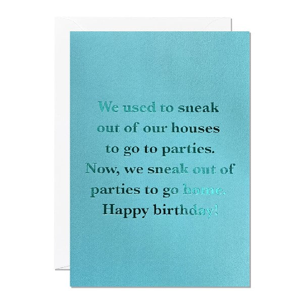 Greeting card with the text 'We used to sneak out of our houses to go to parties. Now, we sneak out of the parties to go home. Happy Birthday!' on a blue background. 