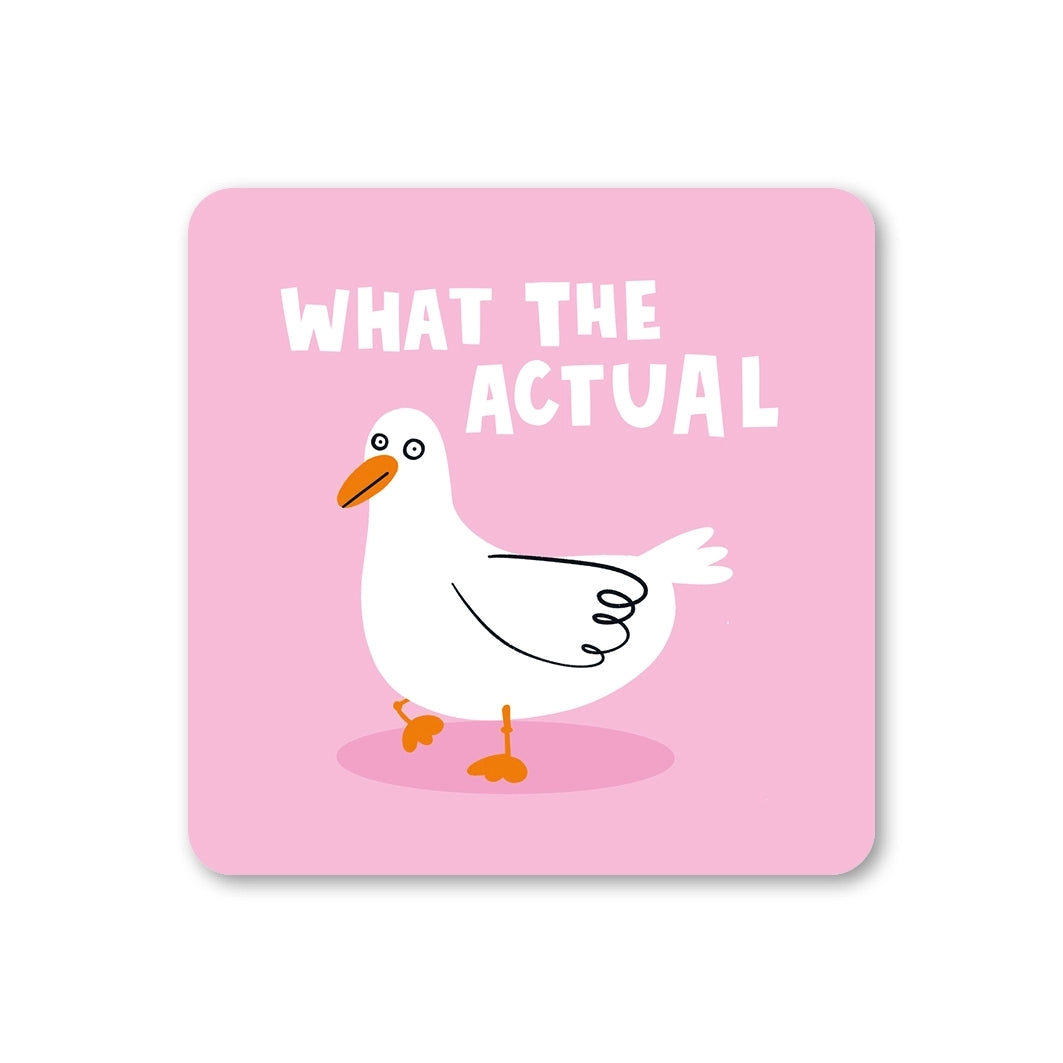 Coaster featurinig an illustration of a white duck and the text 'WHAT THE ACTUAL' on a pink background.