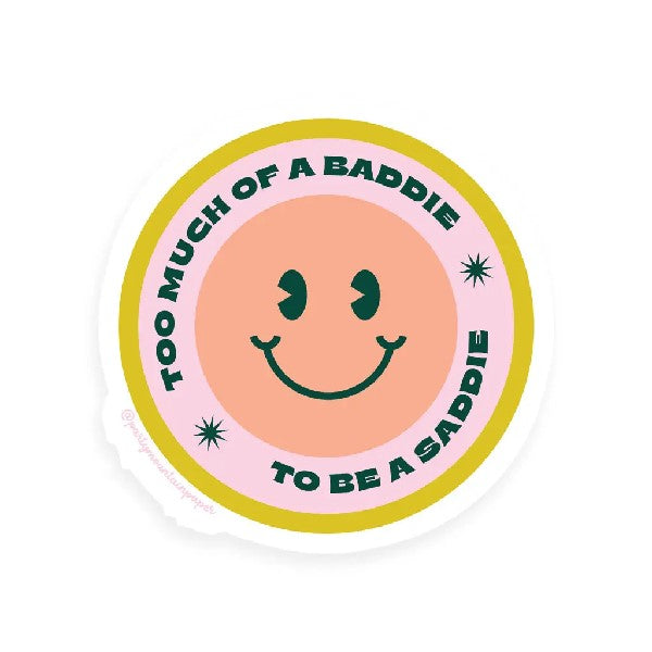 Too Much Of A Baddie To Be A Saddie Sticker
