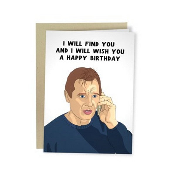 white birthday card. carricature of Liam Neeson from the movie Taken. top text writes "i will find you and i will wish you a happy birthday"