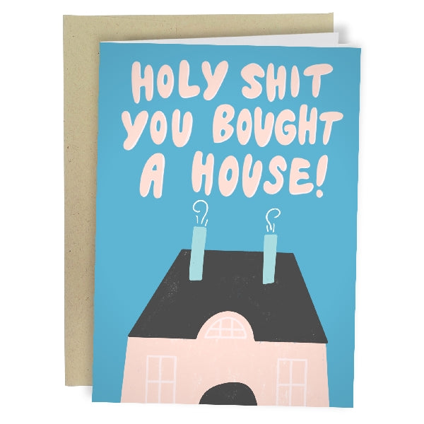 sky blue card. bubbly above text writes "holy shit you bought a house!". a flat-colour drawing of the top of a house is at the bottom